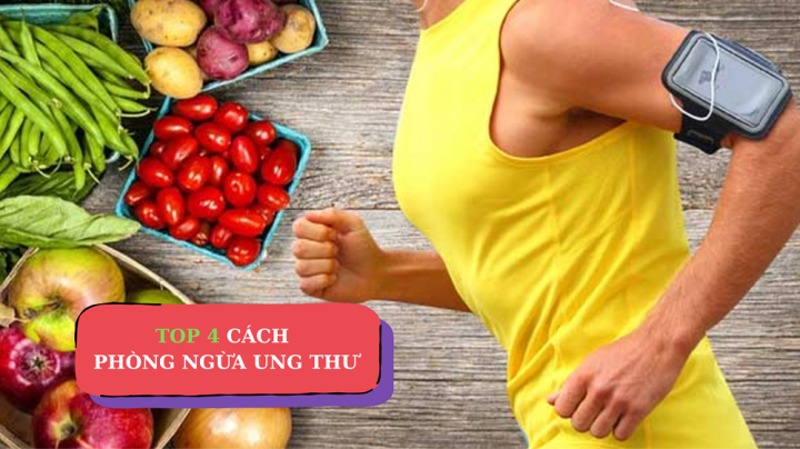 TOP 4 CÁCH PHÒNG NGỪA UNG THƯ